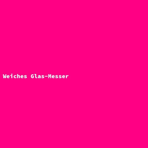 Weiches Glas-Messer