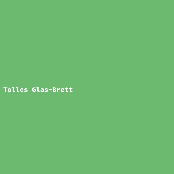 Tolles Glas-Brett