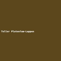 Toller Plutonium-Lappen