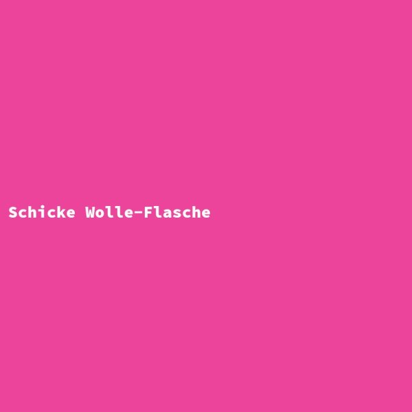 Schicke Wolle-Flasche