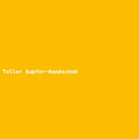 Toller Kupfer-Handschuh
