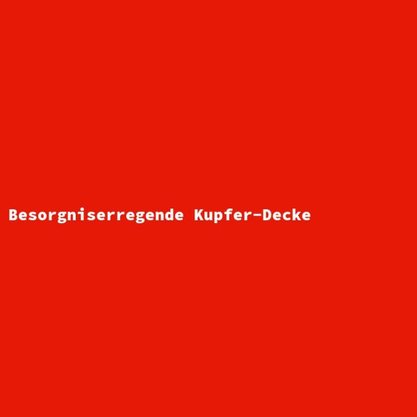 Besorgniserregende Kupfer-Decke